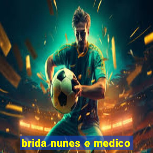 brida nunes e medico